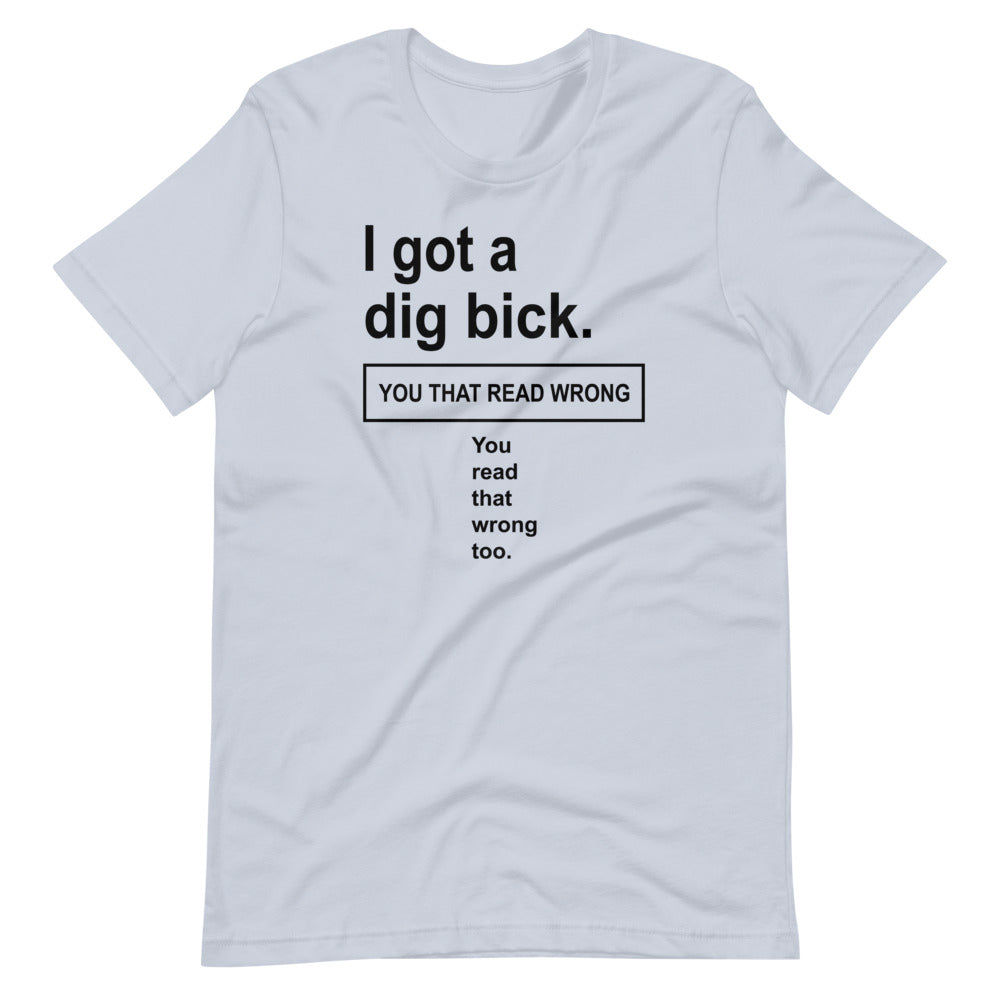 Got a dig bick