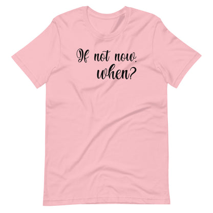If not now, When?