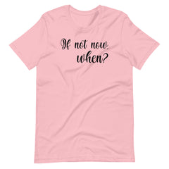 If not now, When?