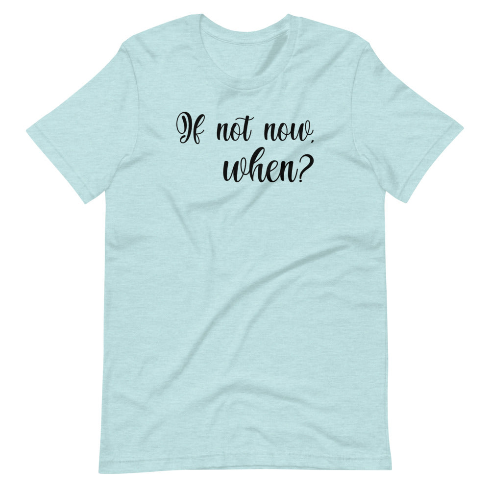 If not now, When?