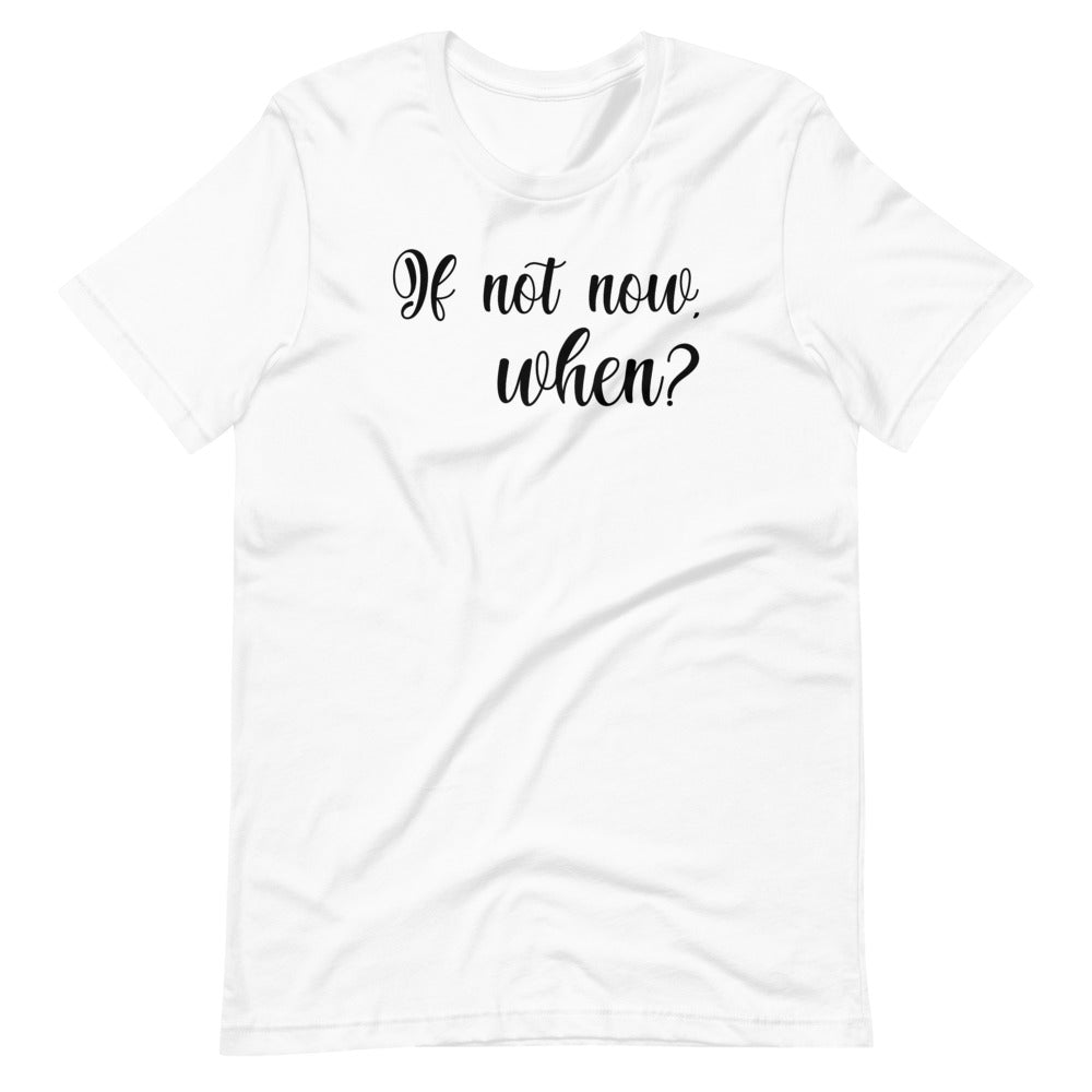 If not now, When?