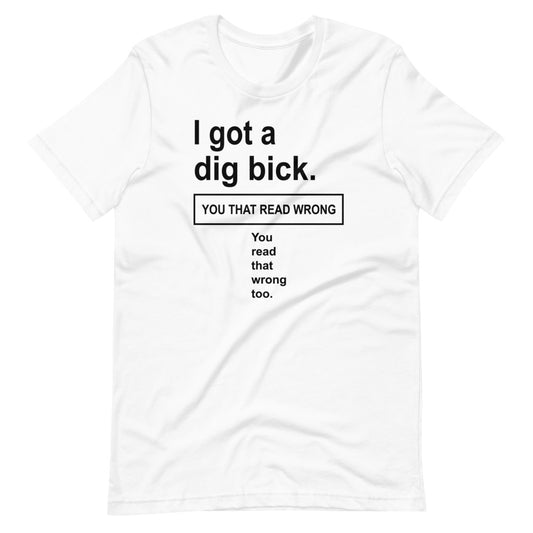 Got a dig bick