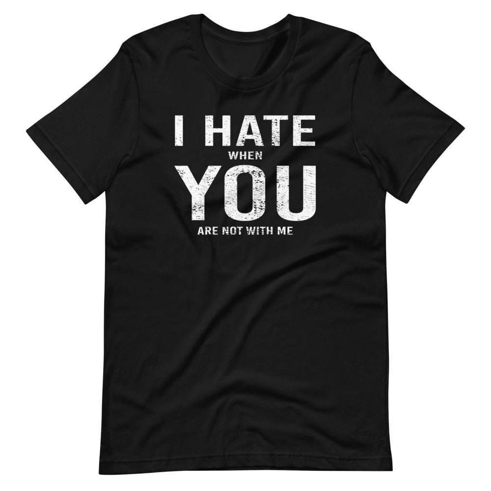 I Hate When You Are Not With Me