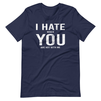 I Hate When You Are Not With Me