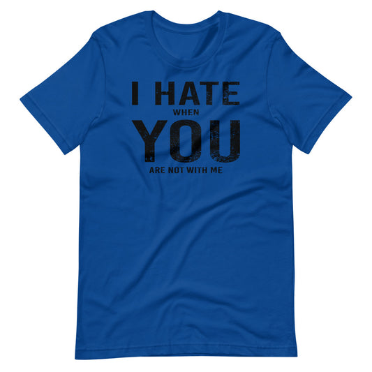 I Hate When You Are Not With Me