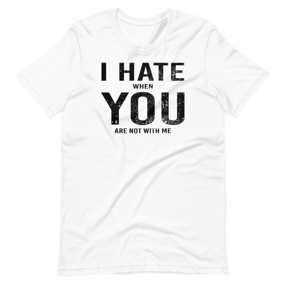 I Hate When You Are Not With Me